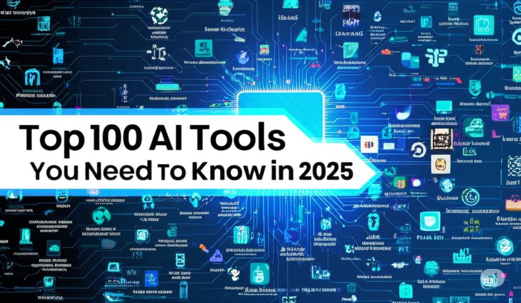 Top 100 AI Tools You Need to Know in 2025: Your Ultimate Guide to the Future of Innovation